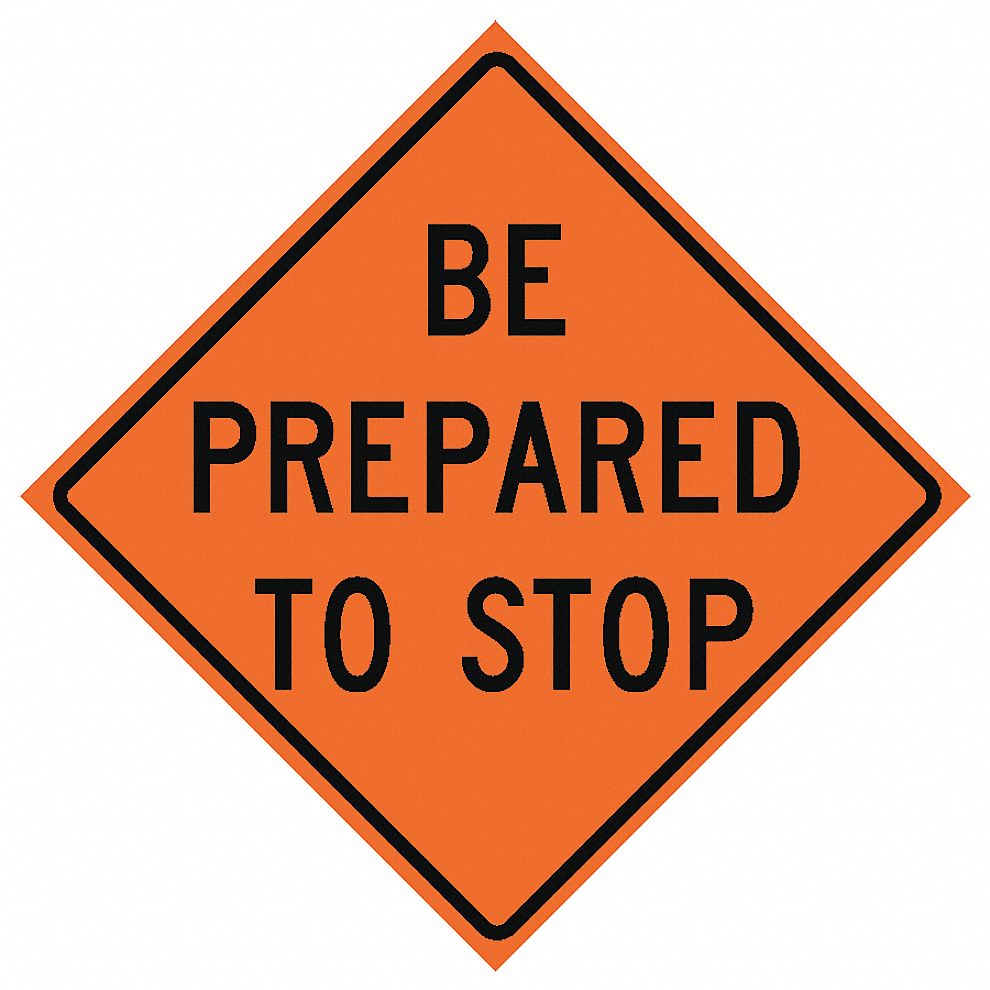 Traffic Sign, Be Prepared To Stop, H 36In.